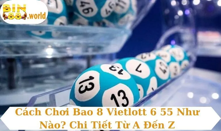 cách chơi bao 8 vietlott 6 55